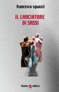 Libro Il lanciatore di sassi Francesco Sguazzi