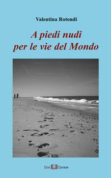 Libro A piedi nudi per le vie del mondo Valentina Rotondi