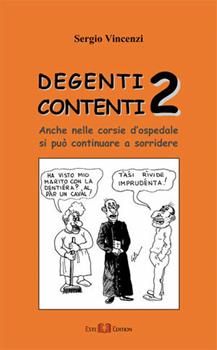 Libro Degenti contenti 2. Anche nelle corsie d'ospedale si può continuare a sorridere Sergio Vincenzi