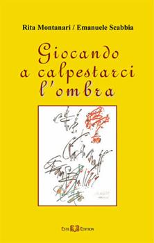 Libro Giocando a calpestarci l'ombra Rita Montanari , Emanuele Scabbia