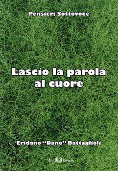 Libro Lascio la parola al cuore Eridano Battaglioli