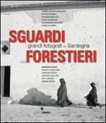 Sguardi forestieri. I grandi fotografi in Sardegna. Ediz. illustrata