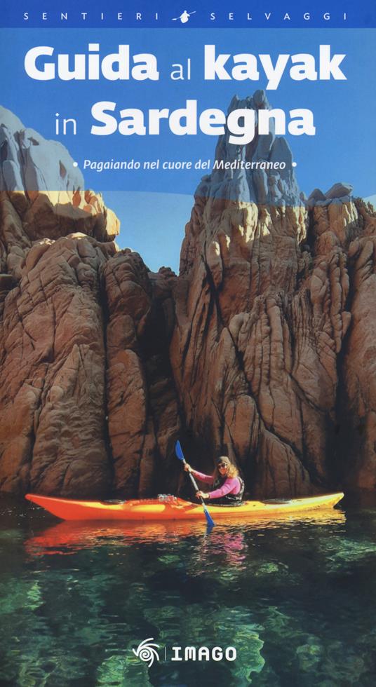 Guida al kayak in Sardegna. Pagaiando nel cuore del Mediterraneo - Telemaco Murgia - copertina