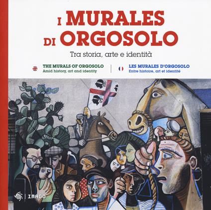 I murales di Orgosolo. Tra storia, arte e identità. Ediz. italiana, inglese e francese - copertina
