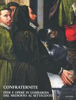 Confraternite. Fede e opere in Lombardia dal Medioevo al Settecento. Ediz. illustrata