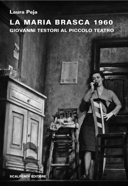 La Maria Brasca 1960. Giovanni Testori al Piccolo Teatro - Laura Peja - copertina