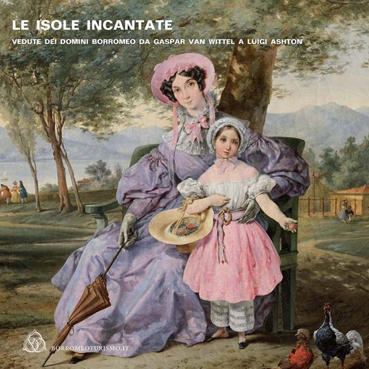 Le isole incantate. Vedute dei domini Borromeo da Gaspar van Wittel a Luigi Ashton. Ediz. multilingue - Alessandro Morandotti - copertina