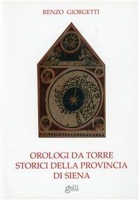 Orologi da torre storici della provincia di Siena - Renzo Giorgetti - copertina