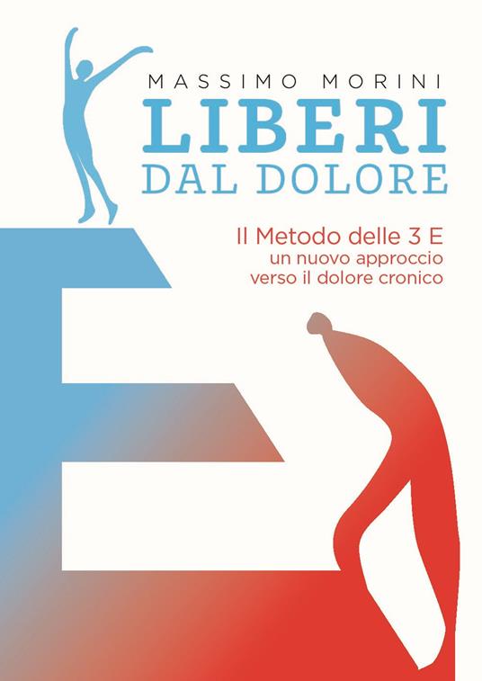 Liberi dal dolore. Il metodo delle 3 E. Un nuovo approccio verso il dolore cronico - Massimo Morini - copertina
