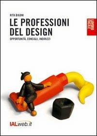 Le professioni del design. Opportunità, consigli, indirizzi - Rita Bigoni - copertina