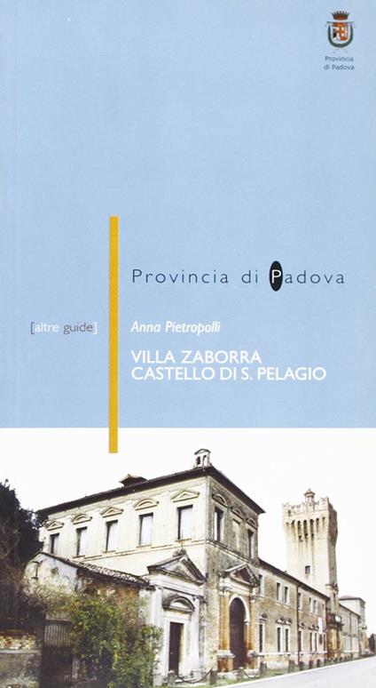 Villa Zaborra (castello di San Pelagio) a Due Carrare (PD) - Anna Pietropolli - copertina