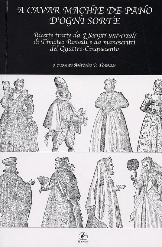 A cavar machie de pano d'ogni sorte. Ricette tratte da «I segreti universali» di Timoteo Rosselli e da manoscritti del Quattro-Cinquecento - copertina