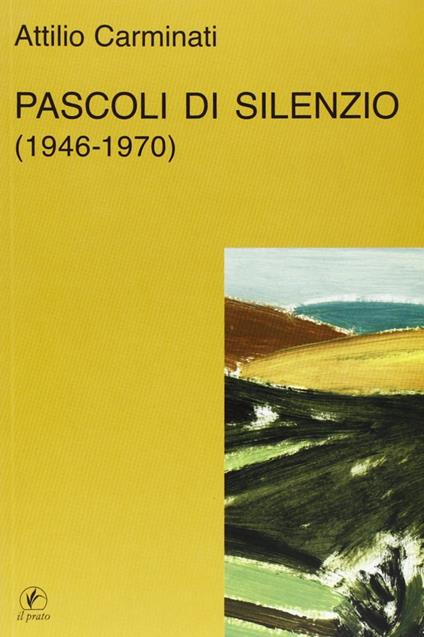 Pascoli di silenzio (1946-70) - Attilio Carminati - copertina