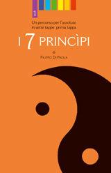 Libro I sette principi. Un percorso per l'assoluto in sette tappe. 1ª tappa Filippo Di Paola