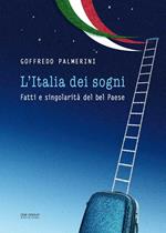 L' Italia dei sogni. Fatti e singolarità del bel Paese