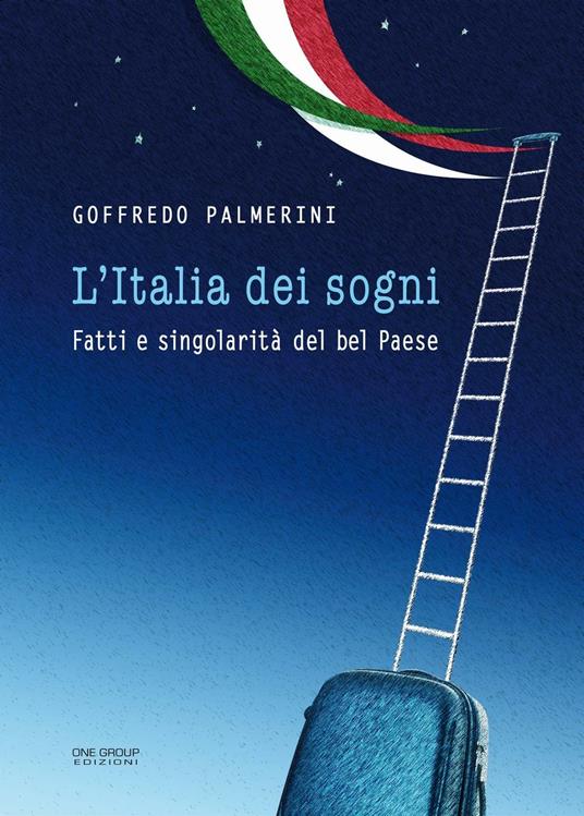L' Italia dei sogni. Fatti e singolarità del bel Paese - Goffredo Palmerini - copertina