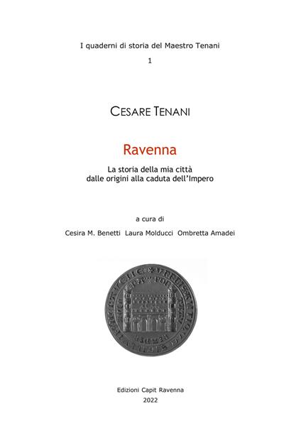 Ravenna. La storia della mia città dalle origini alla caduta dell'impero - Cesare Tenani - copertina