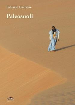 Libro Paleosuoli. Racconti di preistorica, di sole, di sabbia, di vento, di foreste, di amore Fabrizio Carbone