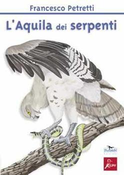 Libro L'aquila dei serpenti. Ediz. illustrata Francesco Petretti