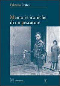 Memorie ironiche di un pescatore - Fabrizio Pratesi - copertina