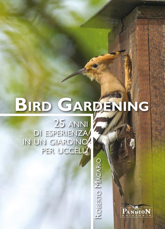 Bird gardening. 25 anni di esperienza in un giardino per uccelli - Roberto Macario - copertina