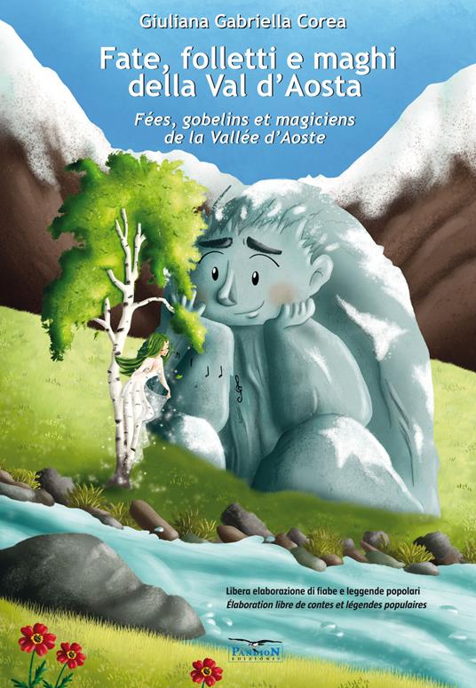 Fate, folletti e maghi della Val d’Aosta-Fées, gobelins et magiciens de la Vallée d’Aoste. Ediz. per la scuola - Giuliana Gabirella Corea - copertina