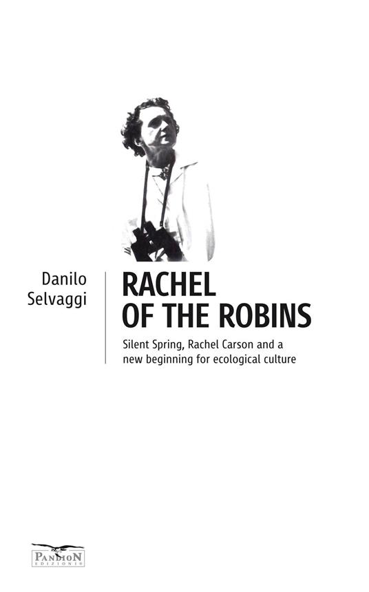Rachel of the robins. Silent Spring, Rachel Carson and a new beginning for ecological culture - Danilo Selvaggi - copertina