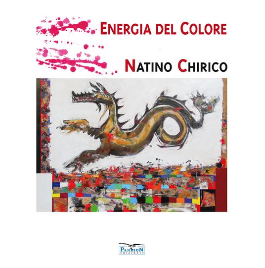 Energia del colore. Natino Chirico. Ediz. illustrata - Natino Chirico - copertina