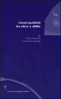 I lavori pubblici tra etica e diritto - Carlo Iannello,Gerardo Marotta - copertina