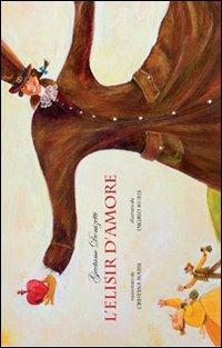 L' elisir d'amore. Ediz. italiana, inglese, spagnola e tedesca - Cristina Marsi - copertina