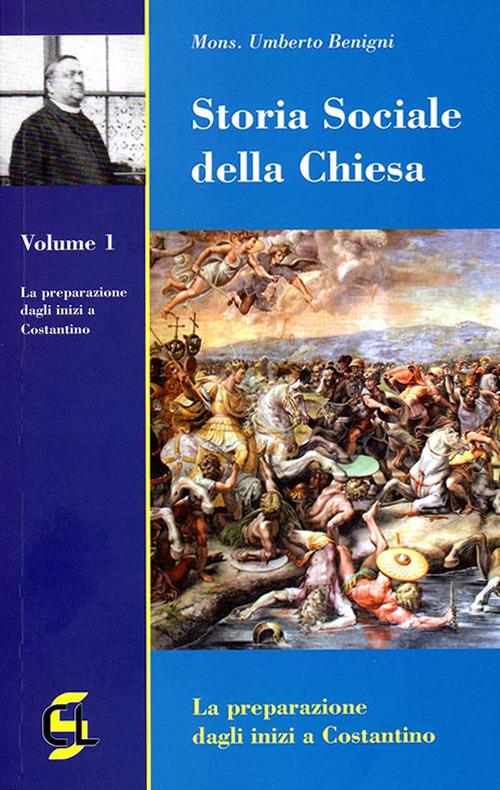 Storia sociale della Chiesa. Vol. 1: La preparazione dagli inizi a Costantino. - Umberto Benigni - copertina