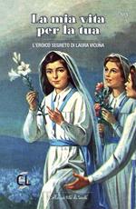 La mia vita per la tua. L'eroico segreto di Laura Vicuña