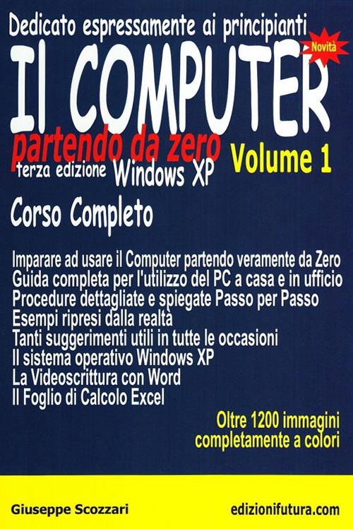 Il computer partendo da zero. Vol. 1: Windows XP. - Giuseppe Scozzari - copertina