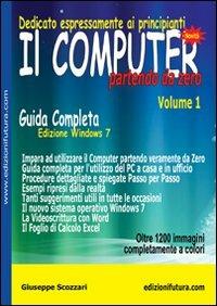 Il computer partendo da zero. Vol. 1: Windows 7. - Giuseppe Scozzari - copertina