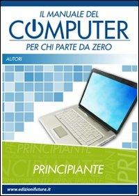 Il manuale del computer per chi parte da zero - Giuseppe Scozzari - copertina