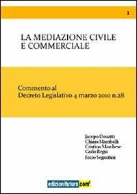 La mediazione civile e commerciale. Commento al decreto legislativo 4 marzo 2010 n. 28 - Jacopo Donatti,Chiara Mambelli,Cristina Marchese - copertina