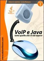 VoIP & Java. Tutto quello che c'è da sapere partendo da zero. Vol. 1