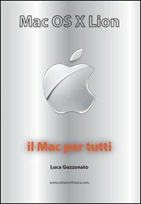 Mac OS X Lion. Il Mac per tutti - Luca Guzzonato - copertina