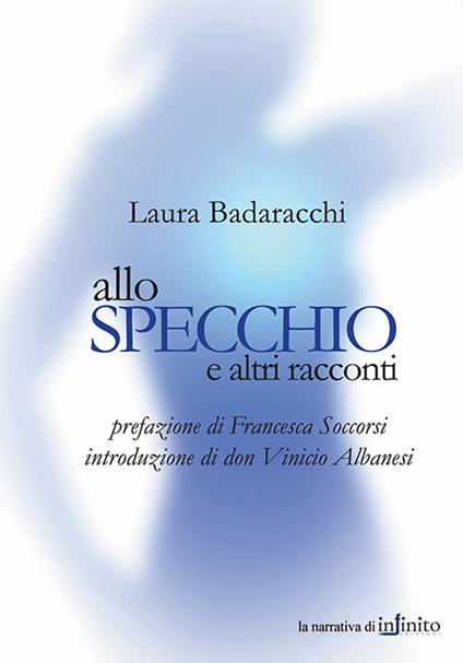 Allo specchio e altri racconti - Laura Badaracchi - copertina