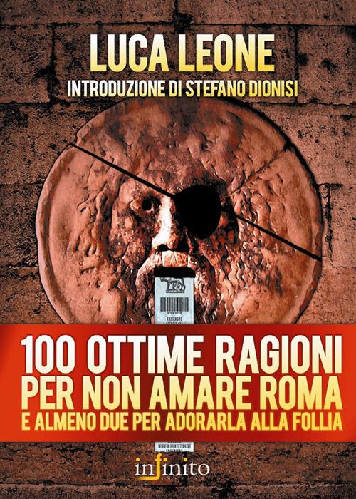 Cento ottime ragioni per non amare Roma e almeno due per adorarla alla follia - Luca Leone - copertina