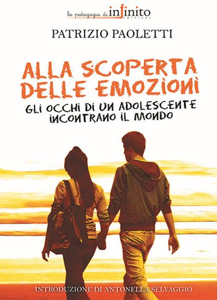Alla scoperta delle emozioni. Gli occhi di un adolescente incontrano il mondo - Patrizio Paoletti - copertina