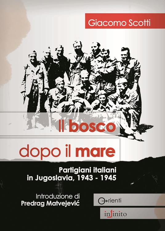 Il bosco dopo il mare. Partigiani italiani in Jugoslavia, 1943-1945 - Giacomo Scotti - copertina