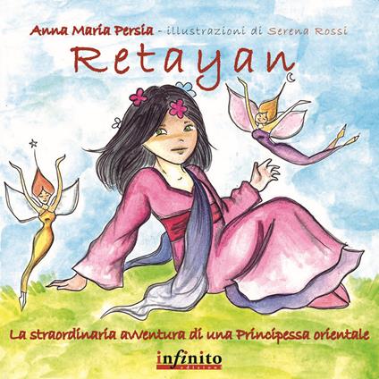 Retayan. La straordinaria avventura di una principessa orientale. Ediz. illustrata - Anna M. Persia - copertina