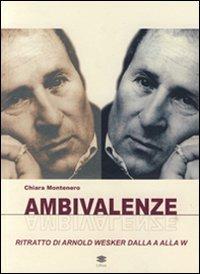 Ambivalenze. Ritratto di Arnold Wesker dalla A alla W - Chiara Montenero - copertina