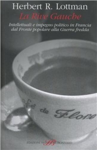 La Rive Gauche. Intellettuali e impegno politico in Francia dal fronte popolare alla guerra fredda - Herbert R. Lottman - copertina