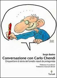 Conversazione con Carlo Chendi. Da Pepito alla Disney e oltre: cinquant'anni di fumetto vissuti da protagonista - Sergio Badino - copertina