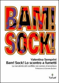 Bam! Sock! Lo scontro a fumetti. Dramma e spettacolo del conflitto nei comics d'avventura - Valentina Semprini - copertina