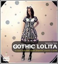 Libro Gothic Lolita. La nuova moda delle ragazze giapponesi conquista il mondo Valentina Testa