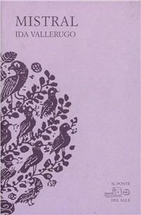 Mistral. Testo friulano e italiano - Ida Vallerugo,Franco Loi - copertina