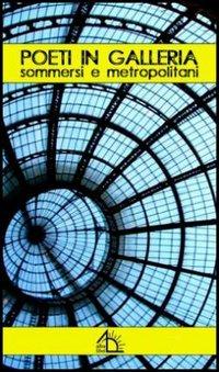 Poeti in galleria. Sommersi e metropolitani - copertina